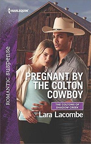 Pregnant by the Colton Cowboy: A Western Romantic Suspense Novel by Lara Lacombe, Lara Lacombe