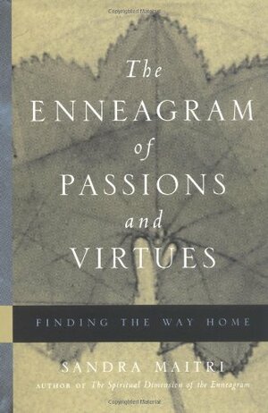 The Enneagram of Passions and Virtues: Finding the Way Home by Sandra Maitri