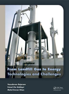 From Landfill Gas to Energy: Technologies and Challenges by Mohd Emran Khan, Faisal Zia Siddiqui, Vasudevan Rajaram