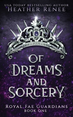 Of Dreams and Sorcery by Heather Renee