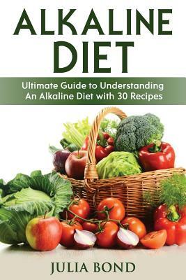 Alkaline Diet: Reverse Disease with Alkalizing foods, Balance PH, Clean eating, Detox, Detoxification, Cleanse Body, Eat Clean, Heal by Julia Bond