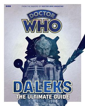 Doctor Who: Daleks - the Ultimate Guide by Marcus Hearn