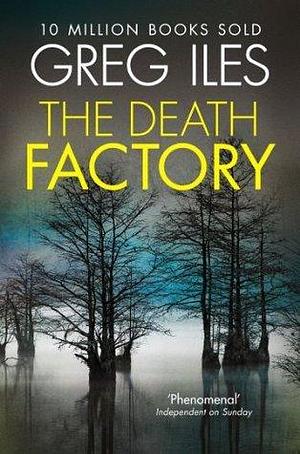 The Death Factory: A Penn Cage Novella by Greg Iles, Greg Iles