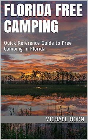 Florida Free Camping: Quick Reference Guide to Free Camping in Florida by Michael Horn