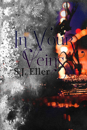 In Your Veins by S.J. Eller