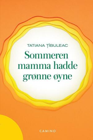 Sommeren mamma hadde grønne øyne by Tatiana Țîbuleac