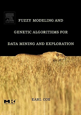 Fuzzy Modeling and Genetic Algorithms for Data Mining and Exploration by Earl Cox
