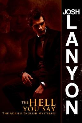 The Hell You Say by Josh Lanyon