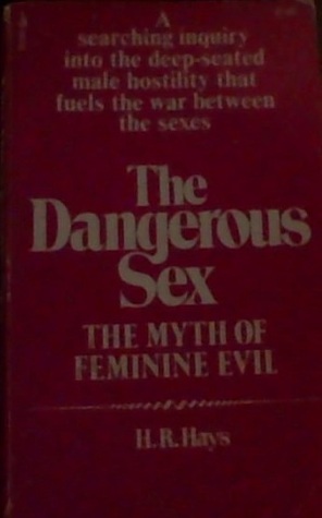 The Dangerous Sex: The Myth of Feminine Evil by H.R. Hays