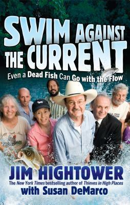 Swim Against the Current: Even a Dead Fish Can Go with the Flow by Jim Hightower