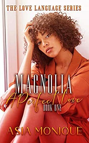 Magnolia: A Perfect Love by Asia Monique