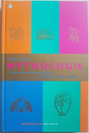 XYZ van de mythologie: Goden, godinnen, helden, heldinnen en legendarische dieren verklaard by Roy Willis