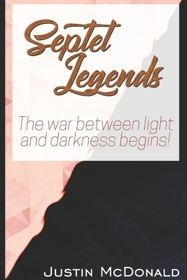 Septet Legends: The war between light and darkness begins! by Justin McDonald