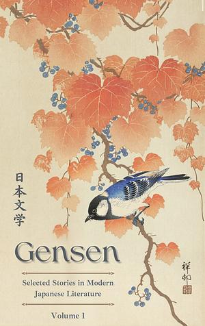 Gensen: Volume 1: Selected Stories in Modern Japanese Literature by J.D. Wisgo