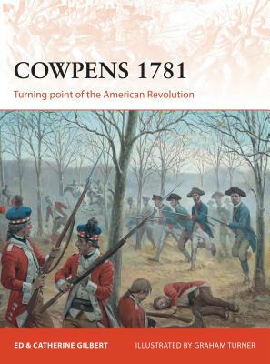 Cowpens 1781: Turning Point of the American Revolution by Catherine Gilbert, Ed Gilbert