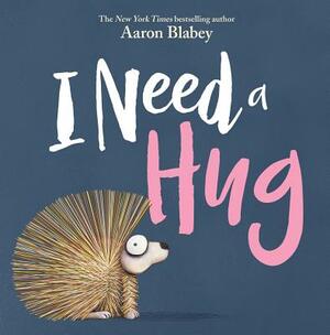 I Need a Hug by Aaron Blabey