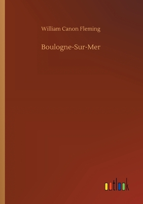 Boulogne-Sur-Mer by William Canon Fleming