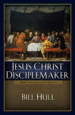 Jesus Christ, Disciplemaker by Bill Hull