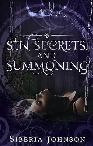 Sin, Secrets, and Summoning: A Demon Short Story by Siberia Johnson, Siberia Johnson