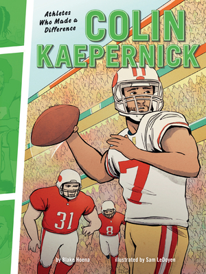 Colin Kaepernick: Athletes Who Made a Difference by Blake Hoena