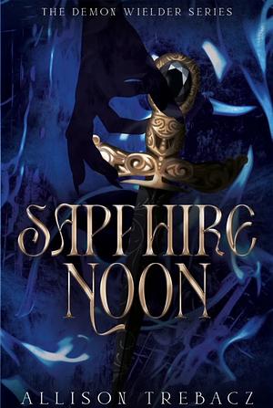 Sapphire Noon (Demon Wielder Book 2) by Allison Trebacz