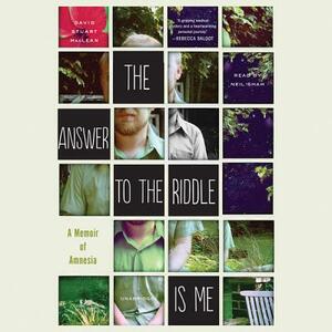 The Answer to the Riddle Is Me: A Memoir of Amnesia by David Stuart MacLean