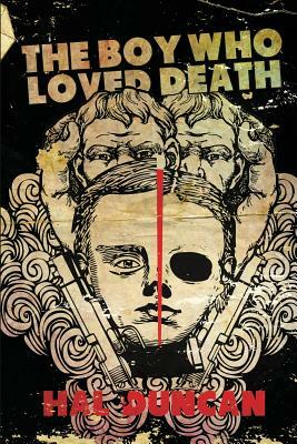 The Boy Who Loved Death by Hal Duncan
