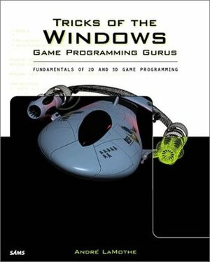 Tricks of the Windows Game Programming Gurus: Fundamentals of 2D and 3D Game Programming by André LaMothe