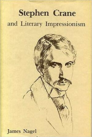 Stephen Crane and Literary Impressionism by James Nagel