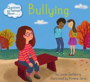 Questions and Feelings about Bullying by Louise Spilsbury