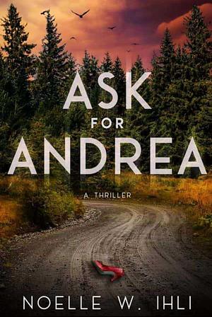 Ask for Andrea by Noelle W. Ihli