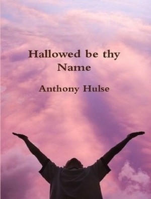 Hallowed be thy Name by Anthony Hulse