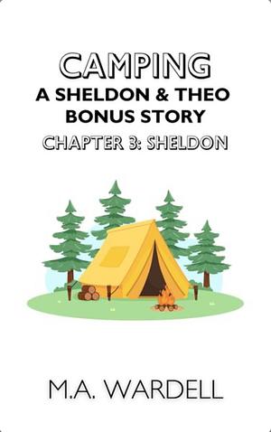 Camping: Part 3 Sheldon by M.A. Wardell