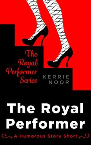 The Royal Performer by Kerrie Noor