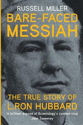 Bare-Faced Messiah: The True Story of L. Ron Hubbard by Russell Miller