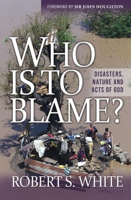 Who Is to Blame?: Disasters, Nature, and Acts of God by Robert White
