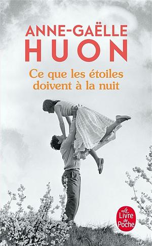Ce que les étoiles doivent à la nuit: roman by Anne-Gaëlle Huon