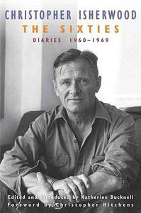 The Sixties: Diaries:1960-1969 by Christopher Hitchens, Christopher Isherwood