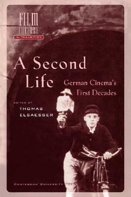 A Second Life: German Cinema's First Decades by Thomas Elsaesser