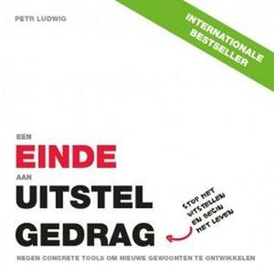 Een einde aan uitstelgedrag: Stop met uitstellen en begin met leven by Petr Ludwig