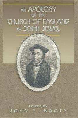 An Apology Of The Church Of England by John E. Booty, John Jewel