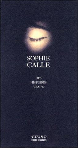 Des Histoires vraies by Sophie Calle
