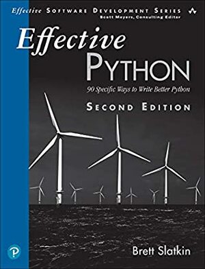 Effective Python: 90 Specific Ways to Write Better Python by Brett Slatkin