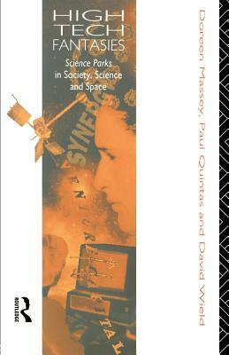 High-Tech Fantasies: Science Parks in Society, Science and Space by David Wield, Doreen Massey