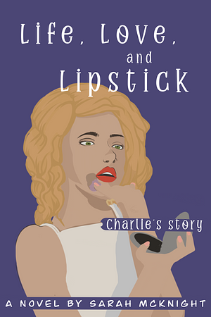 Life, Love, and Lipstick by Sarah McKnight, Sarah McKnight