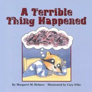 A Terrible Thing Happened by Cary Pillo, Margaret M. Holmes
