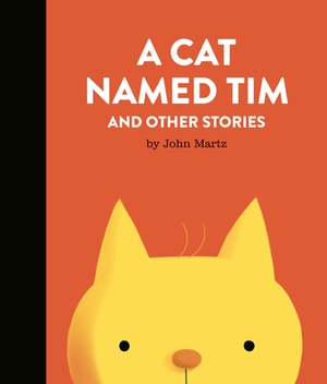 A Cat Named Tim and Other Stories by John Martz