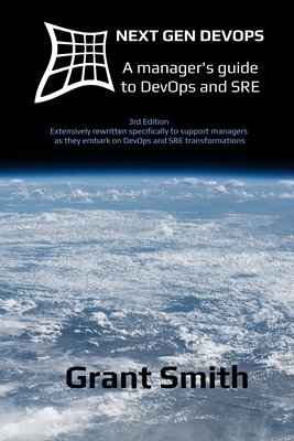 Next Gen DevOps: A manager's guide to DevOps and SRE by Grant Smith