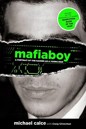 Mafiaboy: How I Cracked The Internet And Why Its Still Broken by Michael Calce