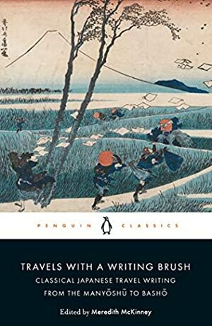 Travels with a Writing Brush: Classical Japanese Travel Writing from the Manyoshu to Basho by Meredith McKinney
